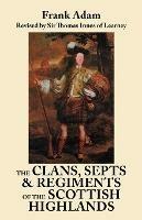 Clans, Septs, and Regiments of the Scottish Highlands. Eighth Edition - Frank Adam - cover