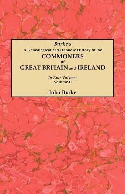 A Genealogical and Heraldic History of the Commoners of Great Britain and Ireland. In Two Volumes. Volume II - John Burke - cover