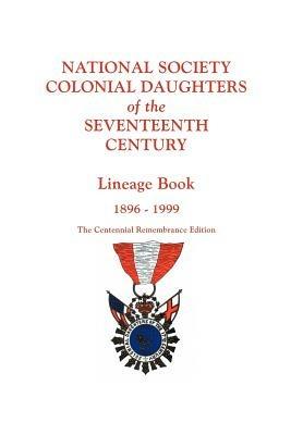 National Society Colonial Daughters of the Seventeenth Century. Lineage Book, 1896-1999. The Centennial Remembrance Edition - 17th Century NS Colonial Daughters - cover