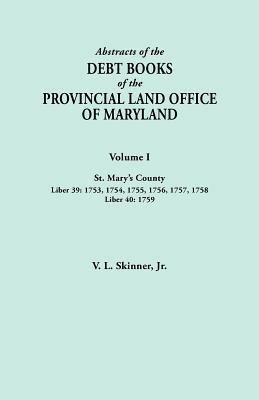 Abstracts of the Debt Books of the Provincial Land Office of Maryland. Volume I, St. Mary's County. Liber 39: 1753, 1754, 1755, 1756, 1757, 1758; Liber 40: 1759 - cover