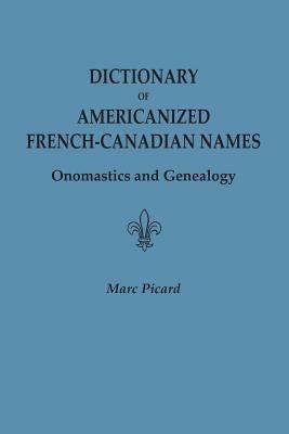 Dictionary of Americanized French-Canadian Names: Onomastics and Genealogy - Marc Picard - cover