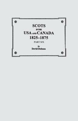 Scots in the USA and Canada, 1825-1875. Part Six - David Dobson - cover