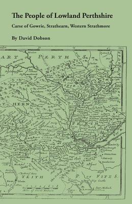 People of Lowland Perthshire, 1600-1799: Carse of Gowrie, Strathearn, Western Strathmore - David Dobson - cover