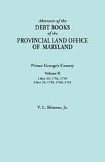 Abstracts of the Debt Books of the Provincial Land Office of Maryland: Prince George's County, Volume II. Liber 33: 1756, 1758; Liber 34: 1759, 1760,