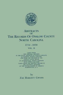 Abstracts of the Records of Onslow County, North Carolina, 1734-1850. in Two Volumes. Volume II - Zae Hargett Gwynn - cover