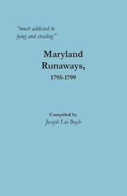 "much addicted to lying and stealing": Maryland Runaways, 1795-1799 - cover