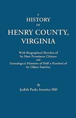 A History of Henry County, Virginia, with Biographical Sketches of Its Most Prominent Citizens and Genealogical Histories of Half a Hundred of Its Oldest Families