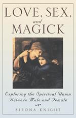 Love, Sex and Magick: Exploring the Spiritual Union between Male and Female