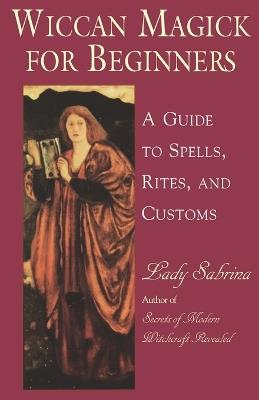 Wicca for Beginners: A Guide to the Spells, Rites and Customs - Lady Sabrina - cover