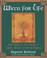 Wicca for Life: The Way of the Craft - from Birth to Summerland