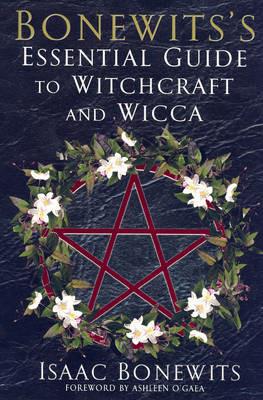 Bonewits's Essential Guide To Witchcraft And Wicca: Rituals, Beliefs And Origins - Isaac Bonewits - cover