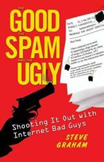 The Good, The Spam, And The Ugly: Shooting It Out with Internet Bad Guys