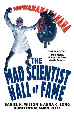 The Mad Scientist Hall Of Fame: Muwahahahaha! - Daniel H. Wilson,Anna Long - cover
