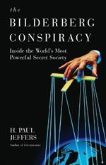 The Bilderberg Conspiracy: Inside the World's Most Powerful Secret Society