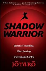Shadow Warrior: Ninja Secrets of Invisibility, Mind Reading, and Thought Control