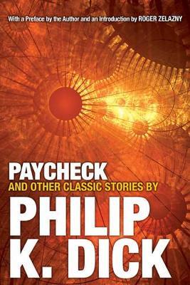 Paycheck and Other Classic Stories By Philip K. Dick - Philip K. Dick - cover