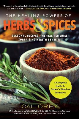 The Healing Powers of Herbs and Spices: A Complete Guide to Nature's Timeless Treasures - Cal Orey - cover