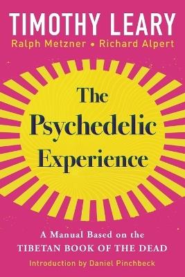 The Psychedelic Experience: A Manual Based on the Tibetan Book of the Dead - Timothy Leary,Richard Alpert,Ralph Metzner - cover