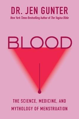 Blood: The Science, Medicine, and Mythology of Menstruation - Dr. Jen Gunter - cover