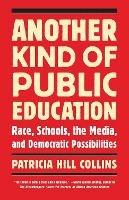 Another Kind of Public Education: Race, Schools, the Media, and Democratic Possibilities