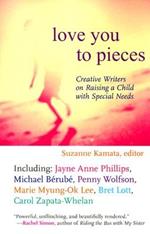Love You to Pieces: Creative Writers on Raising a Child with Special Needs