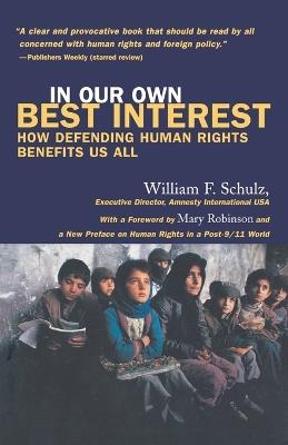 In Our Own Best Interest: How Defending Human Rights Benefits Us All - William Schulz - cover