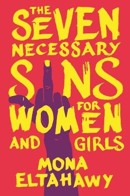 The Seven Necessary Sins for Women and Girls - Mona Eltahawy - cover