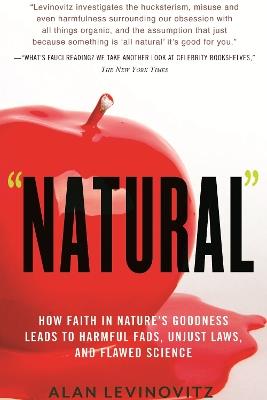Natural: How Faith in Nature's Goodness Leads to Harmful Fads, Unjust Laws, and Flawed Science - Alan Levinovitz - cover