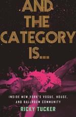 And the Category Is.: Inside New York's Vogue, House, and Ballroom Community