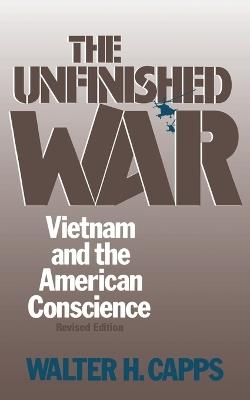 The Unfinished War: Vietnam and the American Conscience - Walter H. Capps - cover