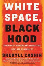 White Space, Black Hood: Opportunity Hoarding and Segregation in the Age of Inequality