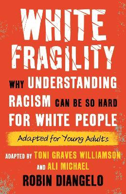 White Fragility (Adapted for Young Adults): Why Understanding Racism Can Be So Hard for White People (Adapted for Young Adults) - Robin Diangelo - cover