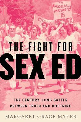 The Fight for Sex Ed: The Century-Long Battle Between Truth and Doctrine - Margaret Grace Myers - cover