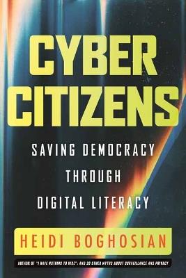 Cyber Citizens: Saving Democracy through Digital Literacy - Heidi Boghosian - cover