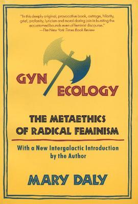 Gyn/Ecology: The Metaethics of Radical Feminism - Mary Daly - cover