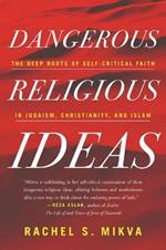 Dangerous Religious Ideas: The Deep Roots of Self-Critical Faith in Judaism, Christianity, and Islam