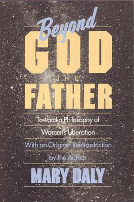Beyond God the Father: Toward a Philosophy of Women's Liberation - Mary Daly - cover