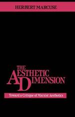 The Aesthetic Dimension: Toward a Critique of Marxist Aesthetics