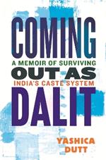 Coming Out as Dalit: A Memoir of Surviving India's Caste System