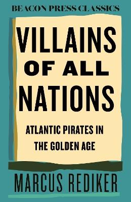 Villains of All Nations: Atlantic Pirates in the Golden Age - Marcus Rediker - cover