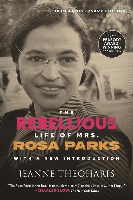 The Rebellious Life of Mrs. Rosa Parks (10th Anniversary Edition) - Jeanne Theoharis - cover