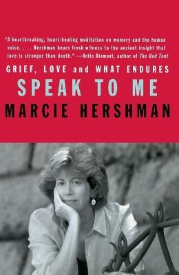 Speak to Me: Grief, Love and What Endures - Marcie Hershman - cover