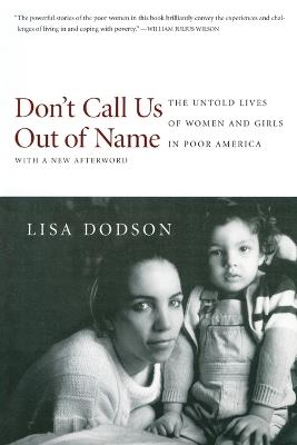 Don't Call Us Out of Name: The Untold Lives of Women and Girls in Poor America - Lisa Dodson - cover