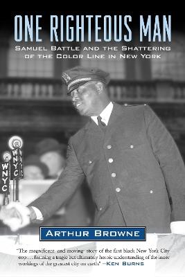 One Righteous Man: Samuel Battle and the Shattering of the Color Line in New York - Arthur Browne - cover