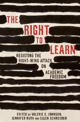 The Right To Learn: Resisting the Right-wing Attack on Academic Freedom - Jennifer Ruth - cover