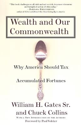 Wealth and Our Commonwealth: Why America Should Tax Accumulated Fortunes - William H. Gates,Chuck Collins - cover