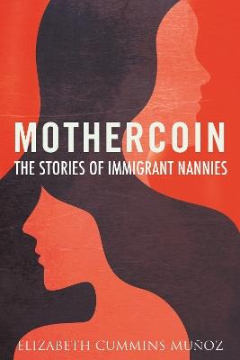 Mothercoin: The Stories of Immigrant Nannies - Elizabeth Cummins Munoz - cover