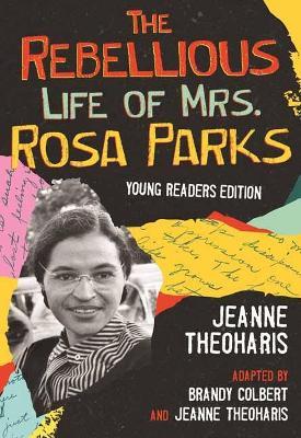 The Rebellious Life of Mrs. Rosa Parks - Jeanne Theoharis,Brandy Colbert - cover