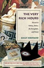The Very Rich Hours: Travels in Orkney, Belize, the Everglades, and Greece