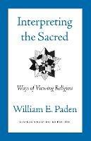 Interpreting the Sacred: Ways of Viewing Religion